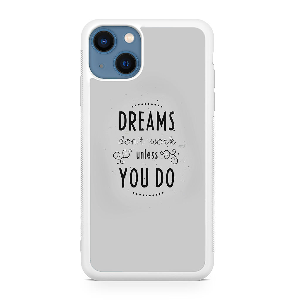 Dreams Don't Work Unless You Do iPhone 13 / 13 mini Case