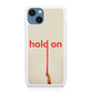 Hold On iPhone 13 / 13 mini Case