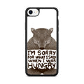 I'm Sorry For What I Said When I Was Hungry iPhone SE 3rd Gen 2022 Case