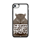 I'm Sorry For What I Said When I Was Hungry iPhone SE 3rd Gen 2022 Case