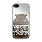 I'm Sorry For What I Said When I Was Hungry iPhone SE 3rd Gen 2022 Case