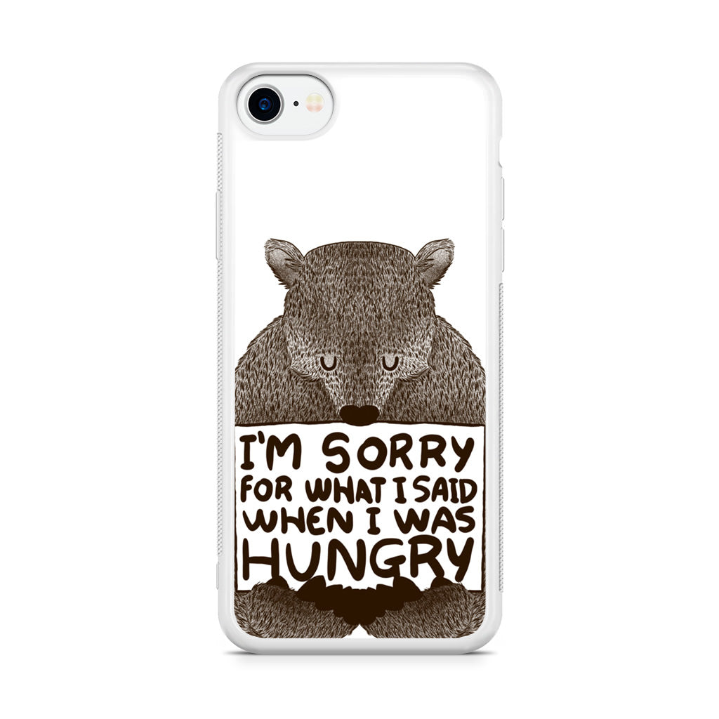 I'm Sorry For What I Said When I Was Hungry iPhone SE 3rd Gen 2022 Case
