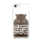 I'm Sorry For What I Said When I Was Hungry iPhone SE 3rd Gen 2022 Case