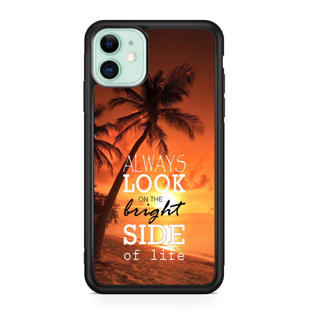 Always Look Bright Side of Life iPhone 11 Case