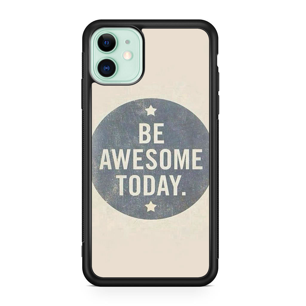 Be Awesome Today Quotes iPhone 11 Case