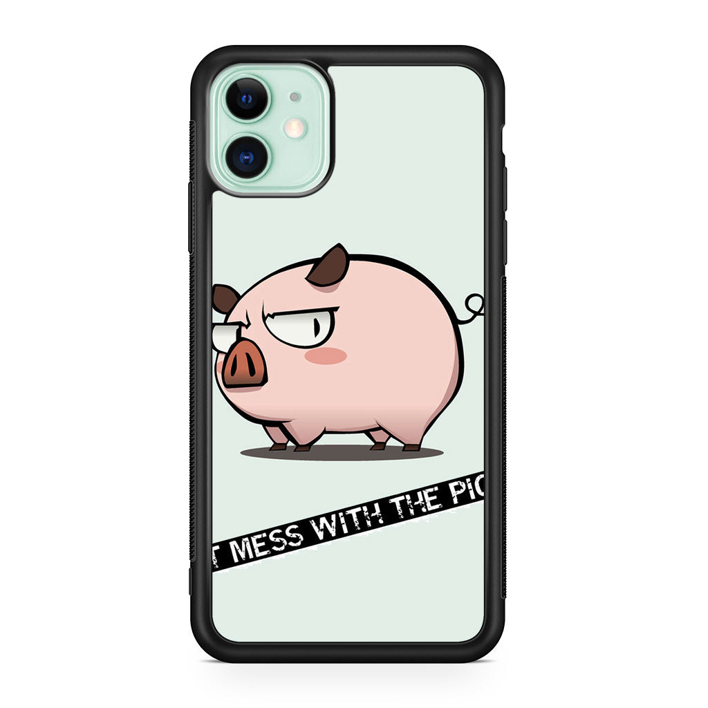 Dont Mess With The Pig iPhone 11 Case