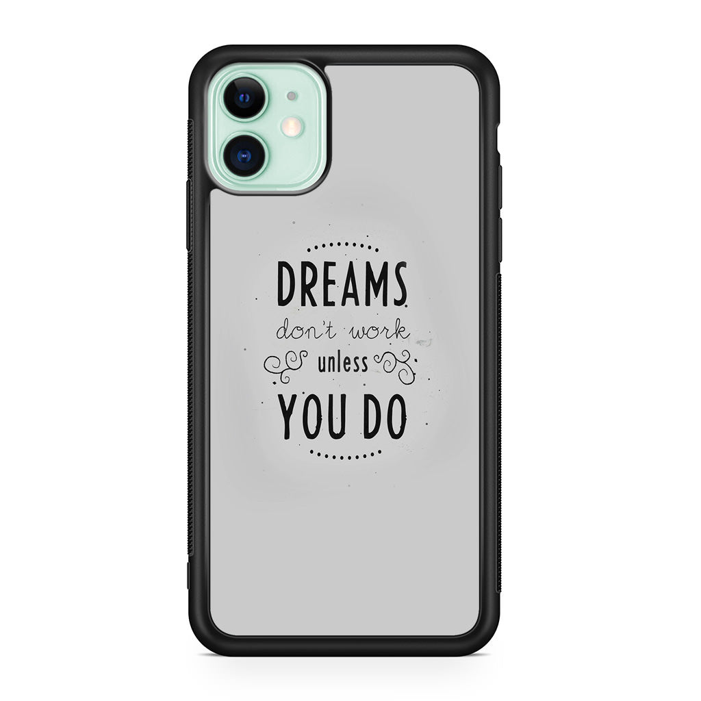 Dreams Don't Work Unless You Do iPhone 11 Case