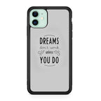 Dreams Don't Work Unless You Do iPhone 11 Case