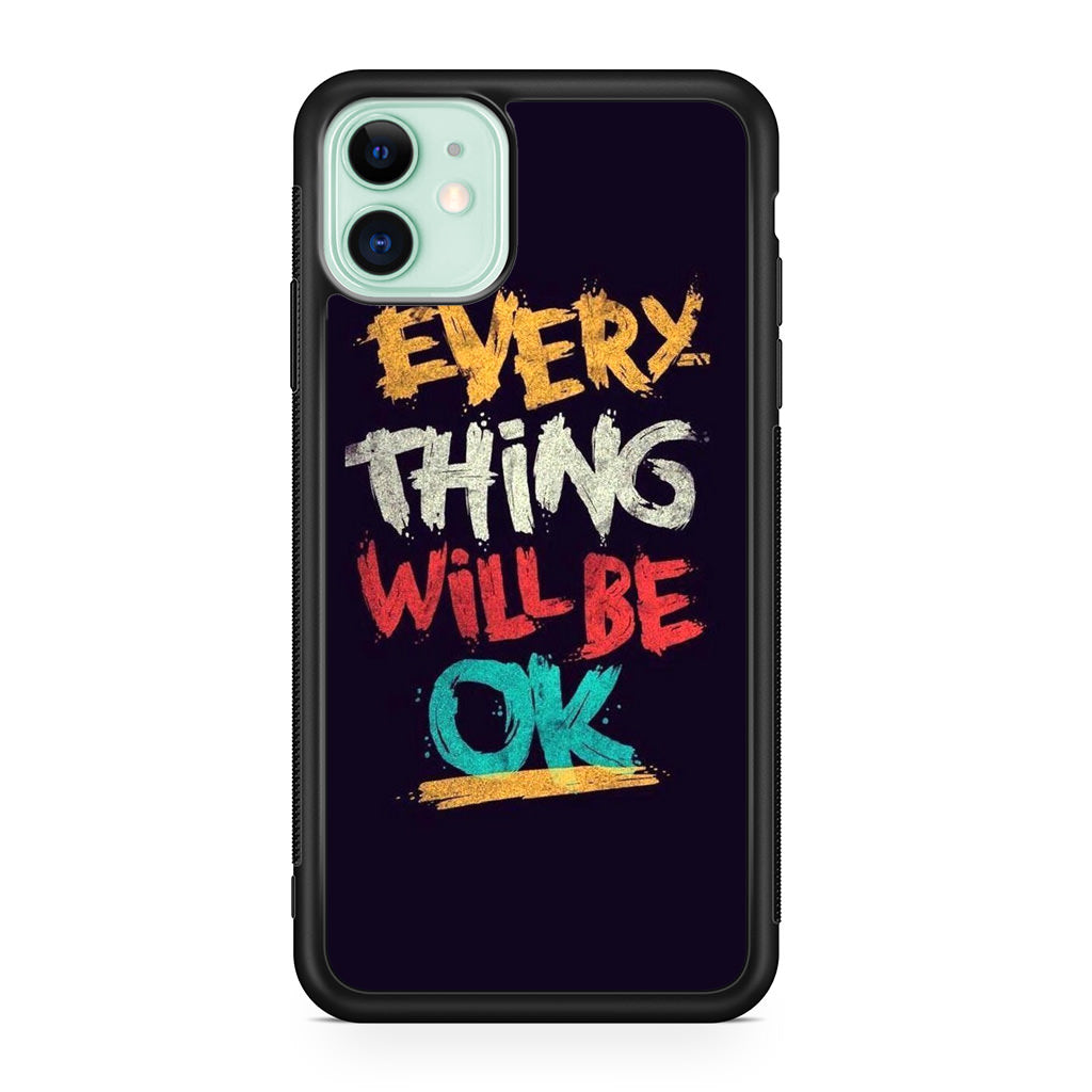 Everything Will Be Ok iPhone 11 Case