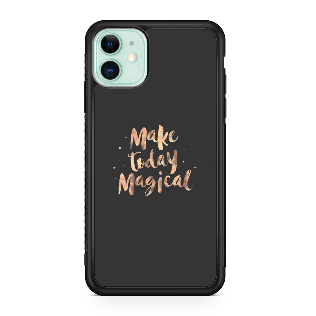 Make Today Magical iPhone 11 Case