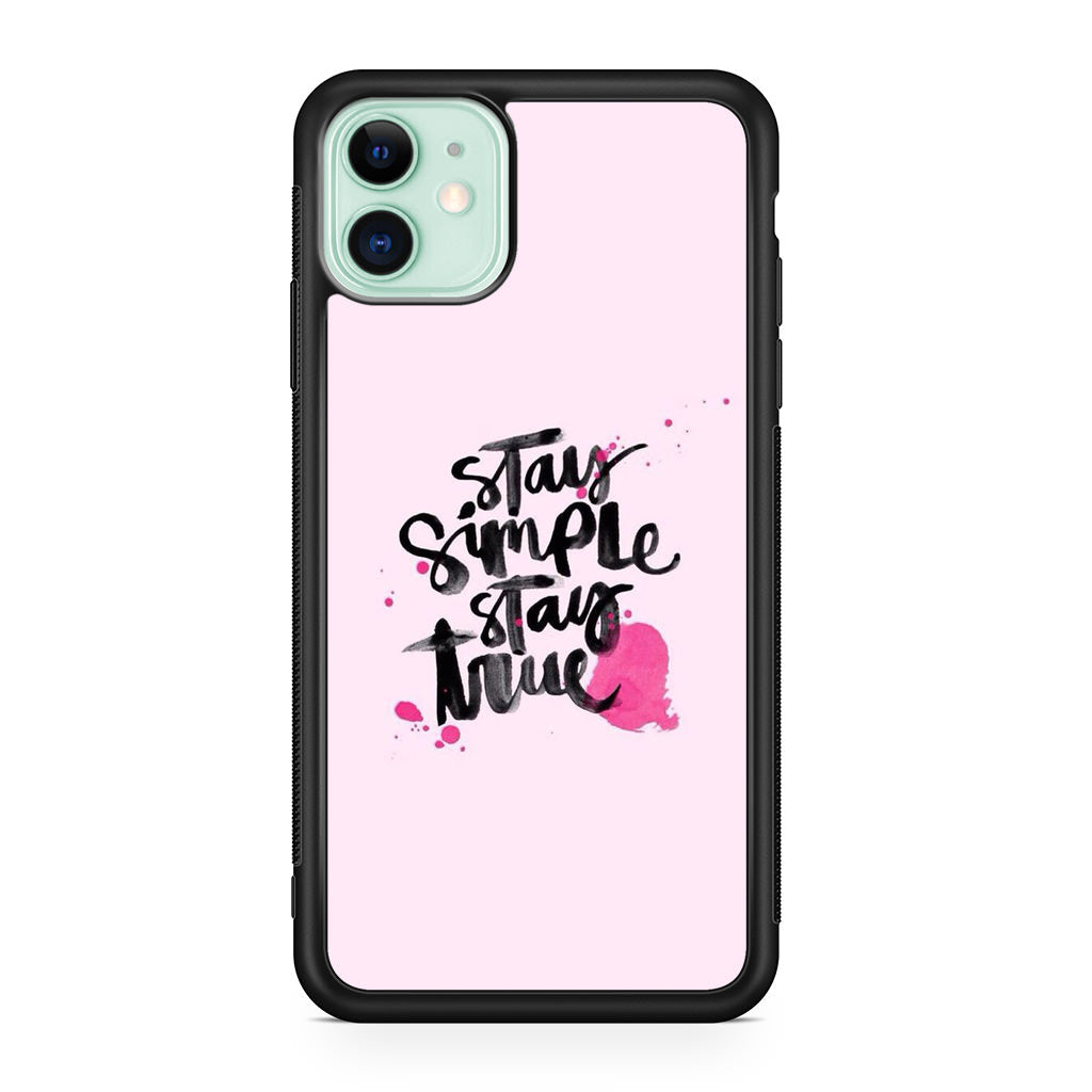 Stay Simple Stay True iPhone 11 Case