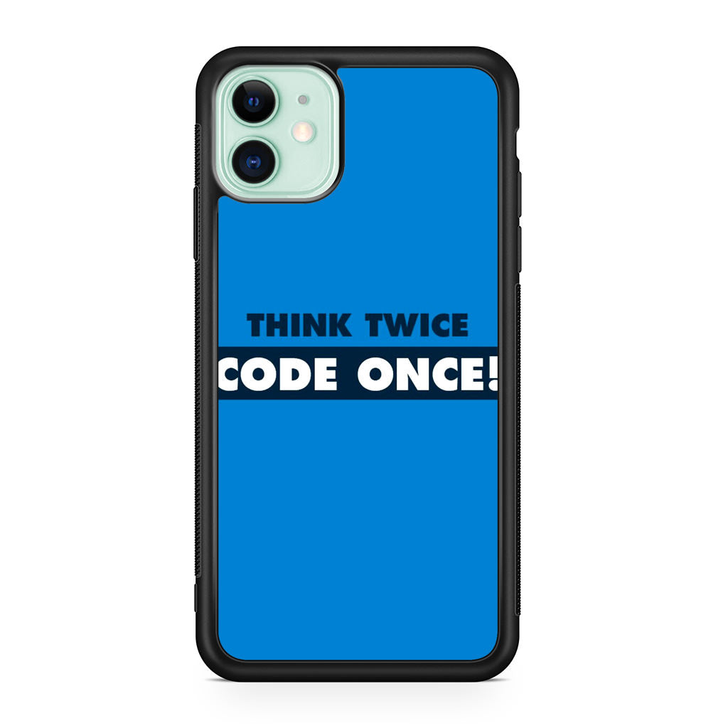 Think Twice Code Once iPhone 11 Case