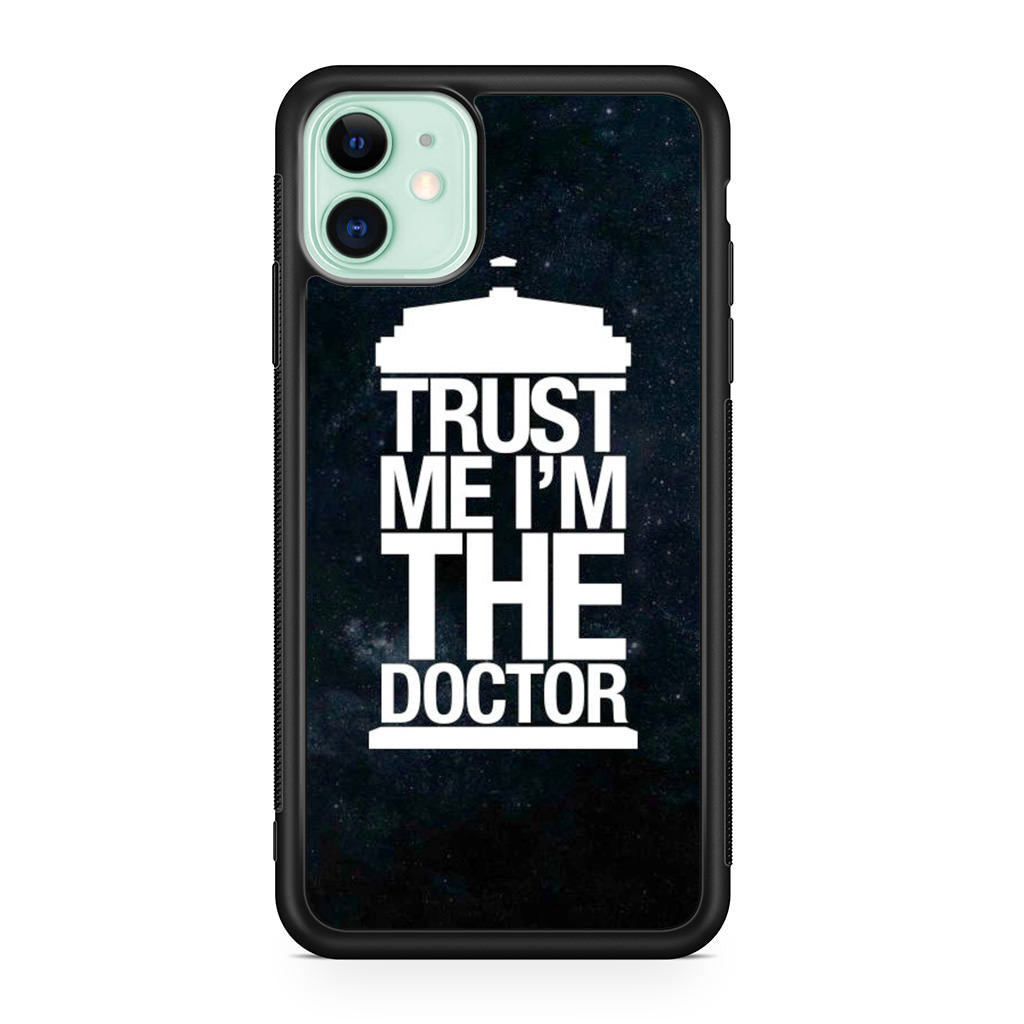 Trust Me I Am Doctor iPhone 11 Case