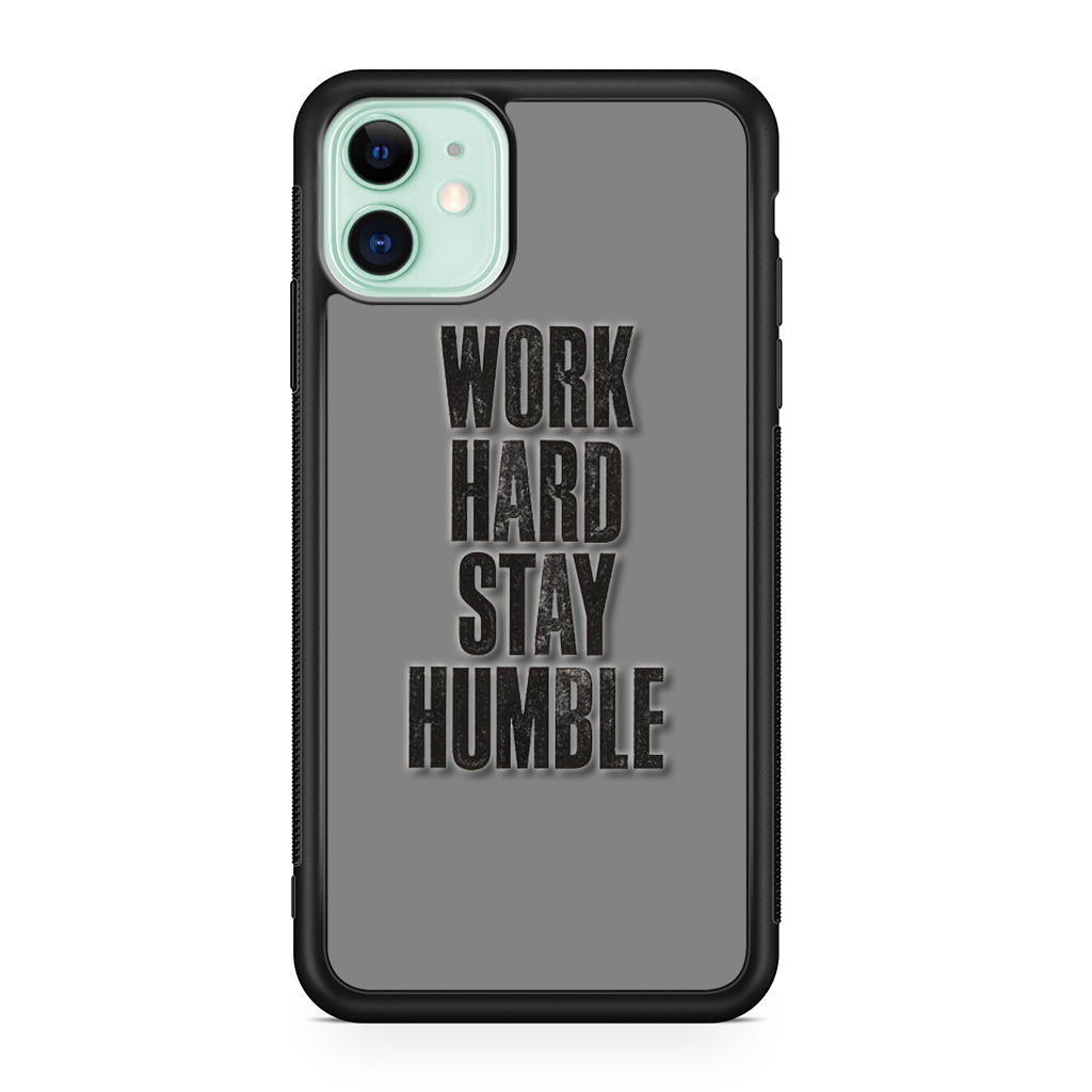 Work Hard Stay Humble iPhone 11 Case