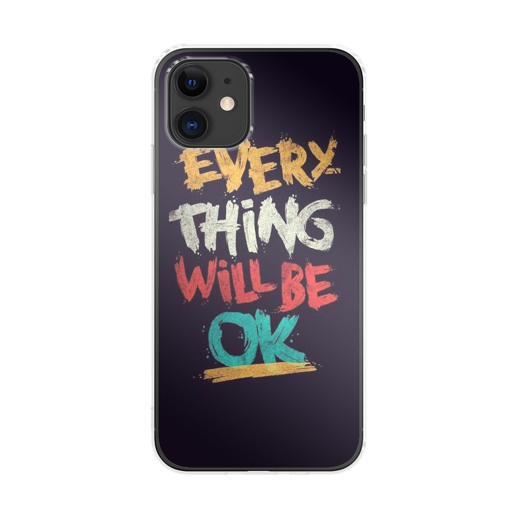 Everything Will Be Ok iPhone 11 Case