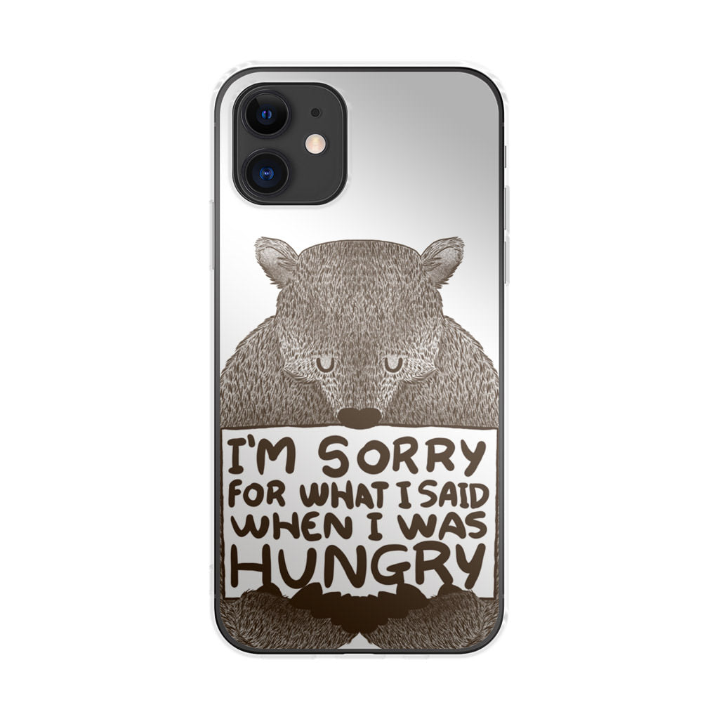 I'm Sorry For What I Said When I Was Hungry iPhone 12 mini Case