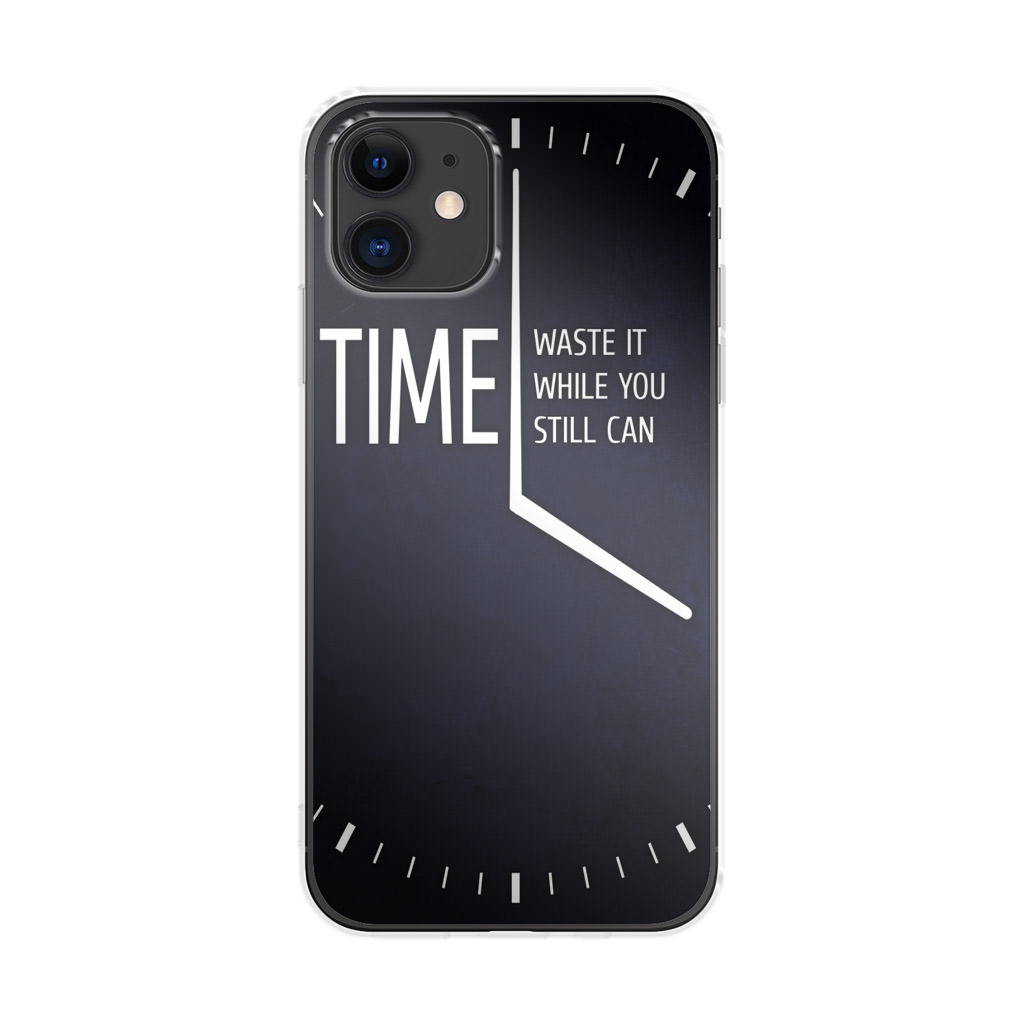 Time Waste It While You Still Can iPhone 12 mini Case