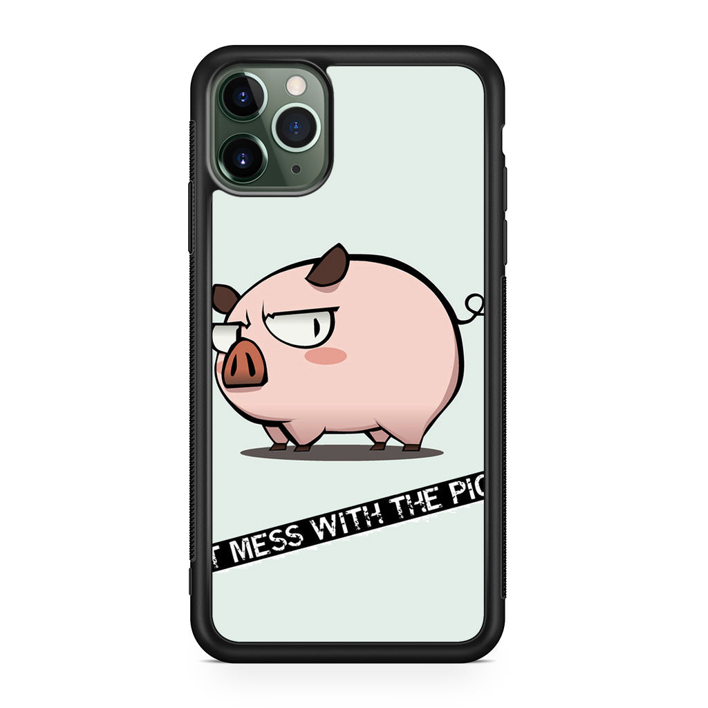 Dont Mess With The Pig iPhone 11 Pro Case