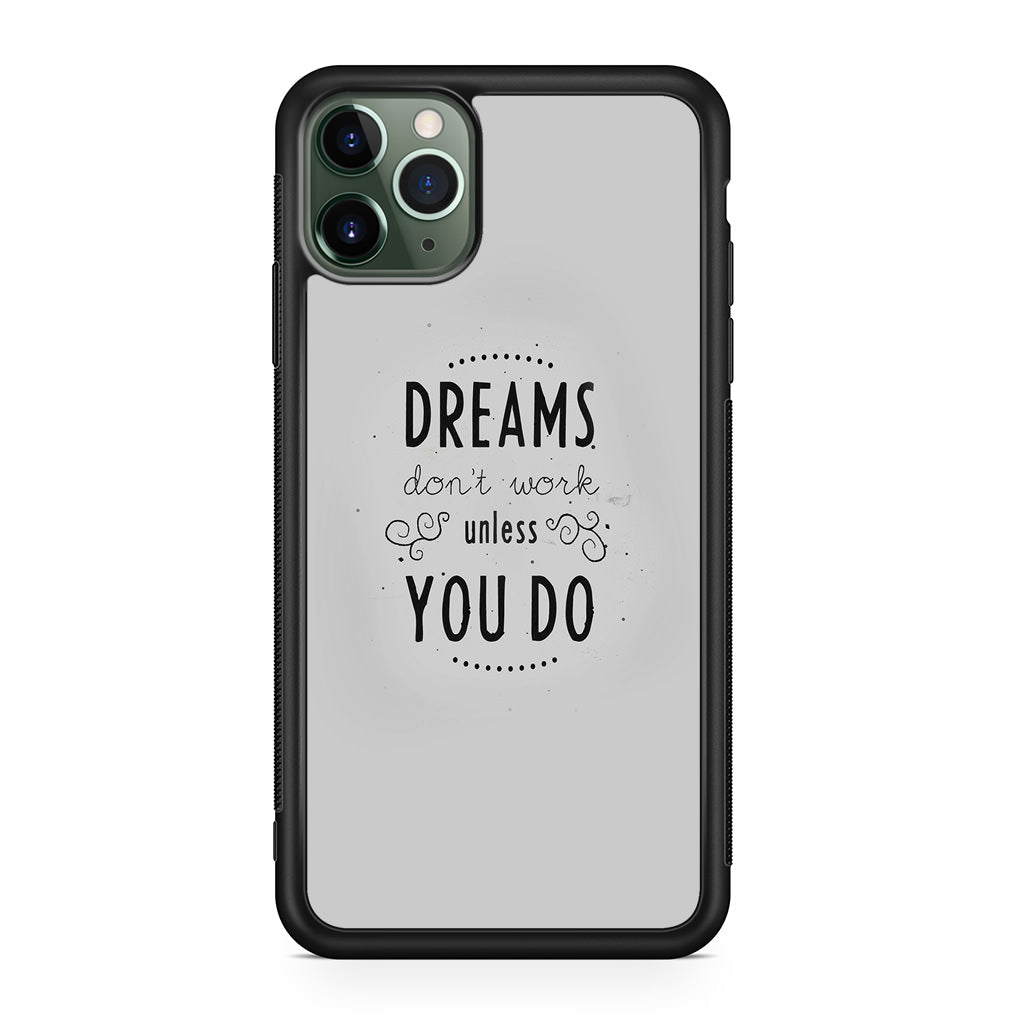 Dreams Don't Work Unless You Do iPhone 11 Pro Case