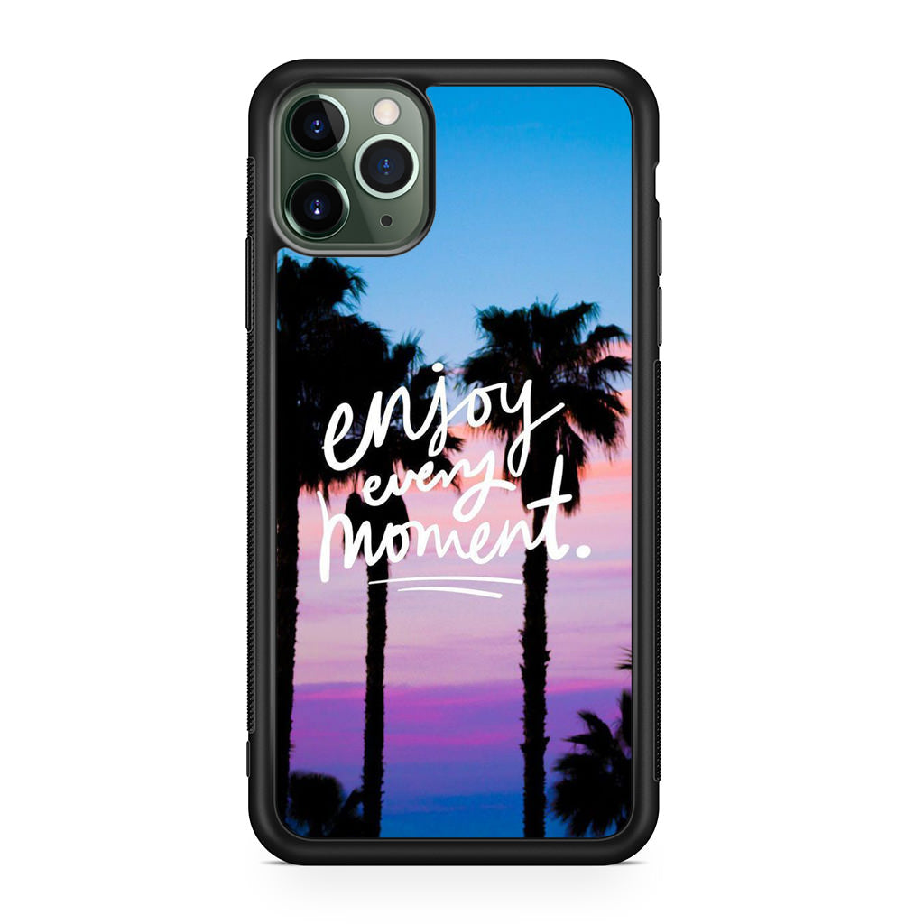 Enjoy Every Moment iPhone 11 Pro Case