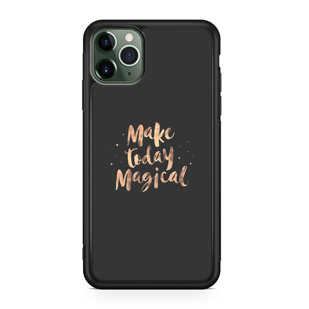 Make Today Magical iPhone 11 Pro Case