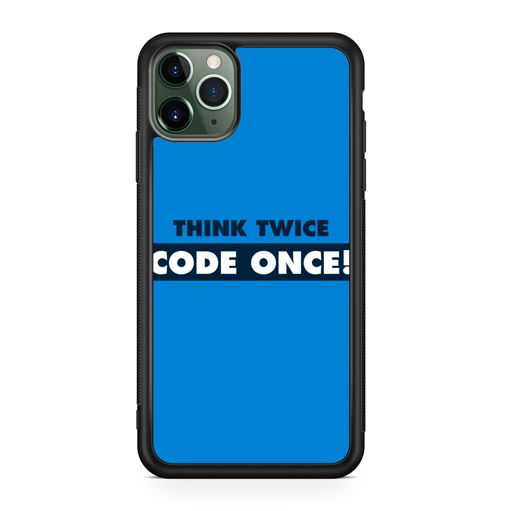 Think Twice Code Once iPhone 11 Pro Case