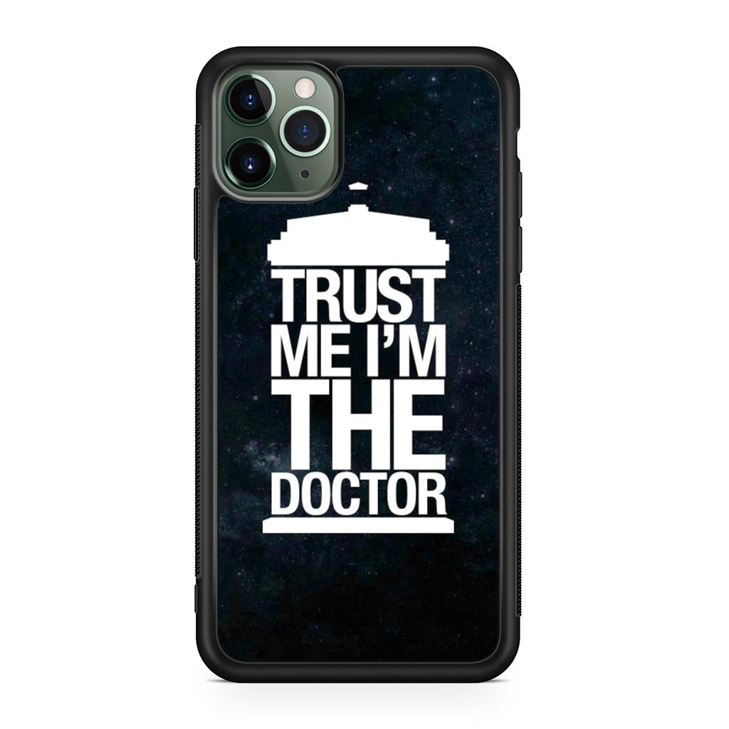 Trust Me I Am Doctor iPhone 11 Pro Max Case