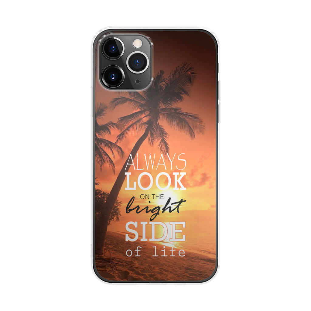 Always Look Bright Side of Life iPhone 11 Pro Case