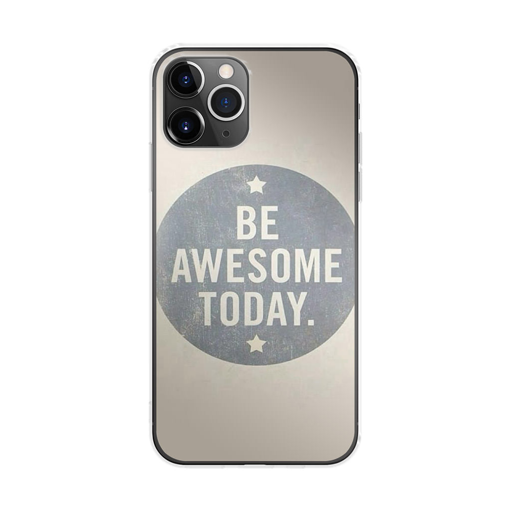 Be Awesome Today Quotes iPhone 11 Pro Case