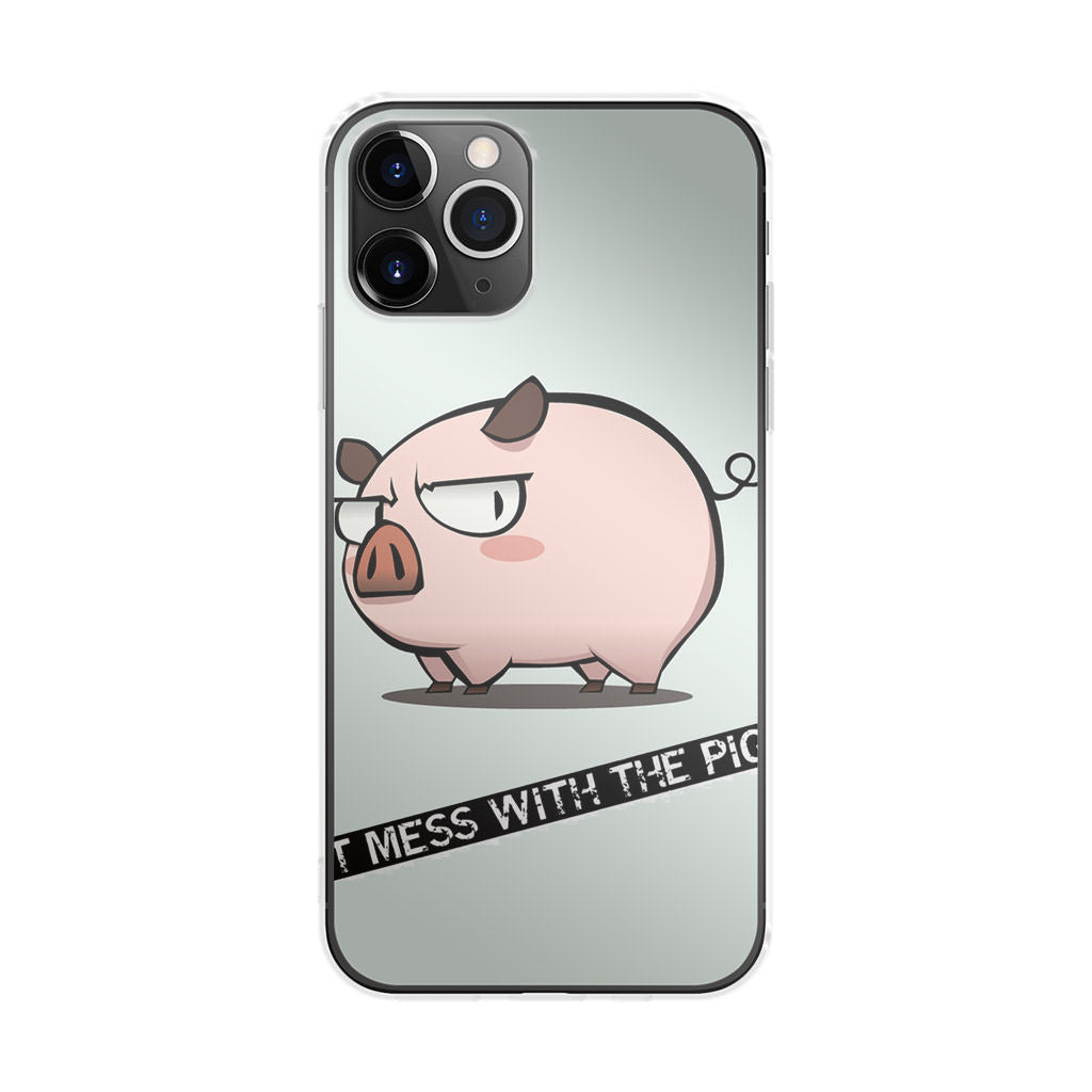 Dont Mess With The Pig iPhone 11 Pro Case