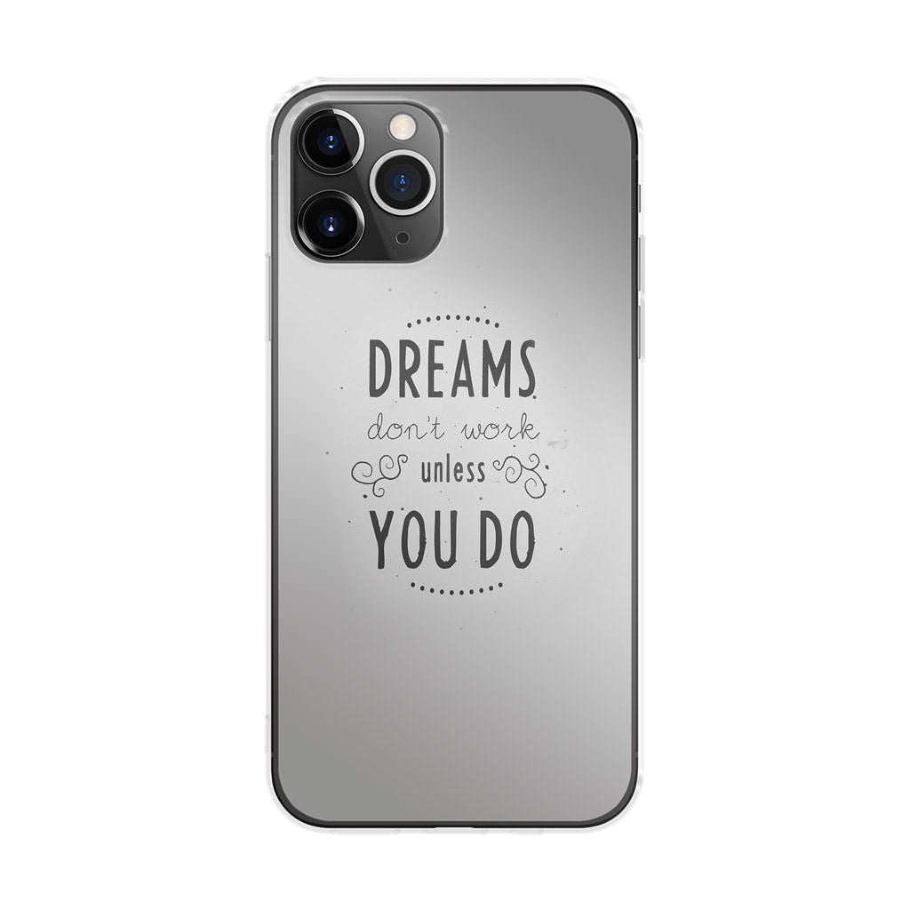 Dreams Don't Work Unless You Do iPhone 11 Pro Case