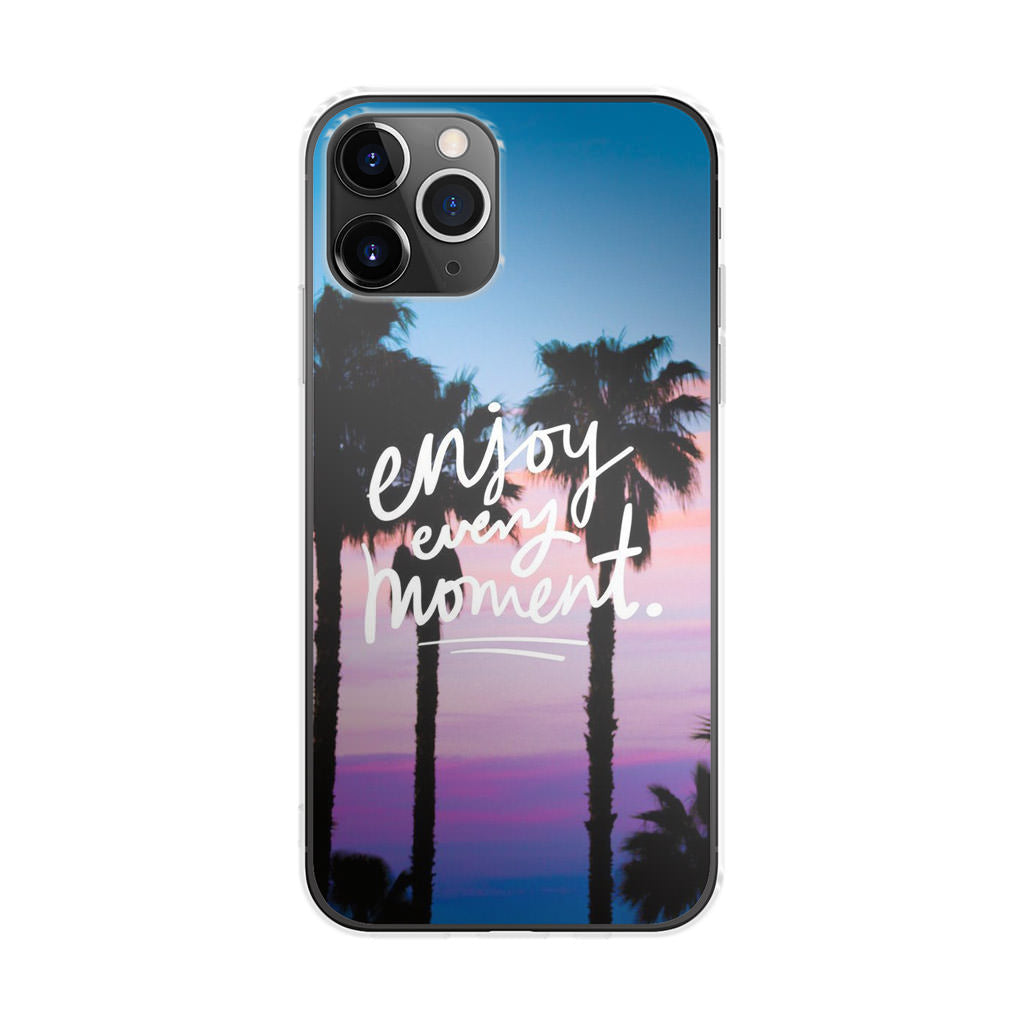 Enjoy Every Moment iPhone 11 Pro Case