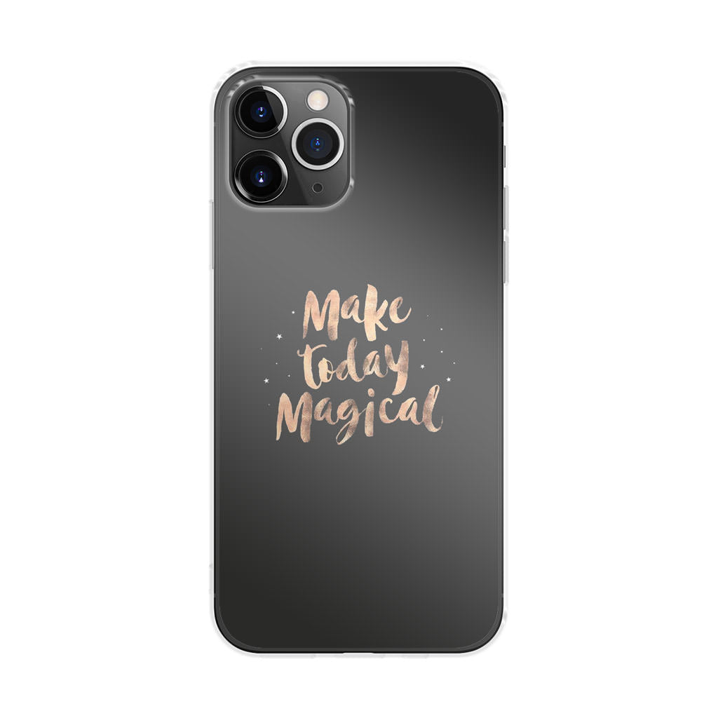 Make Today Magical iPhone 11 Pro Case