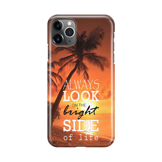 Always Look Bright Side of Life iPhone 11 Pro Case