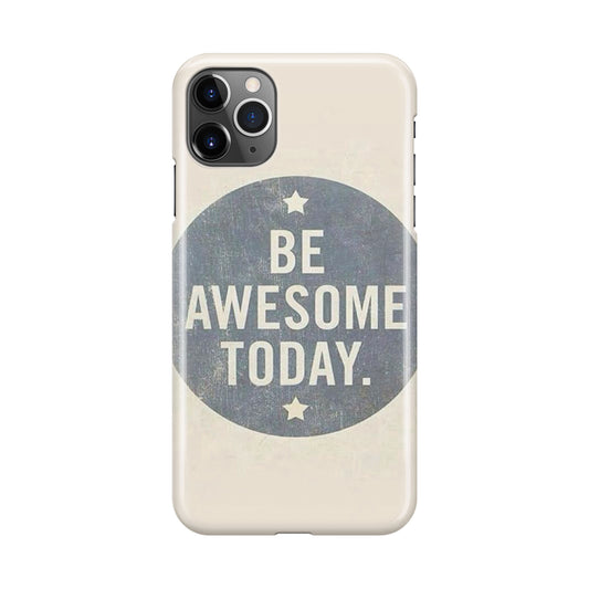 Be Awesome Today Quotes iPhone 11 Pro Case