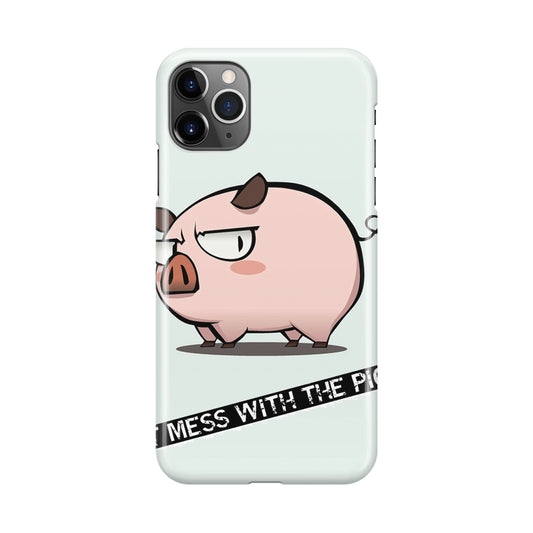 Dont Mess With The Pig iPhone 11 Pro Case