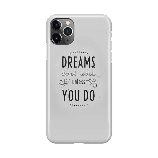 Dreams Don't Work Unless You Do iPhone 11 Pro Case