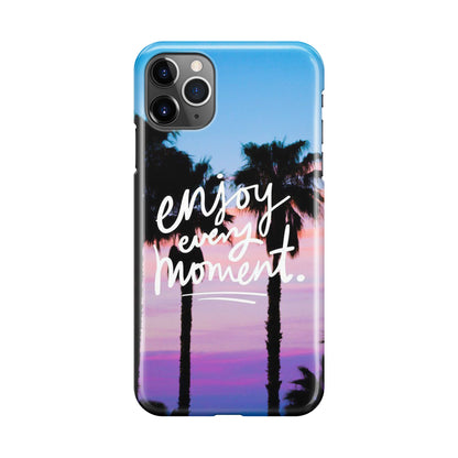 Enjoy Every Moment iPhone 11 Pro Case