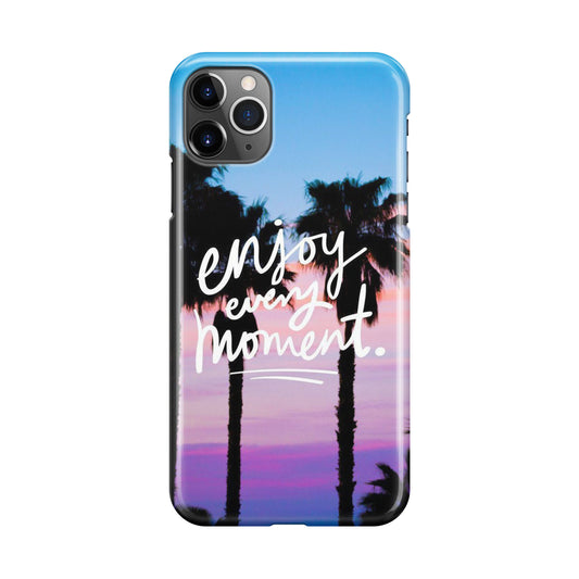 Enjoy Every Moment iPhone 11 Pro Max Case