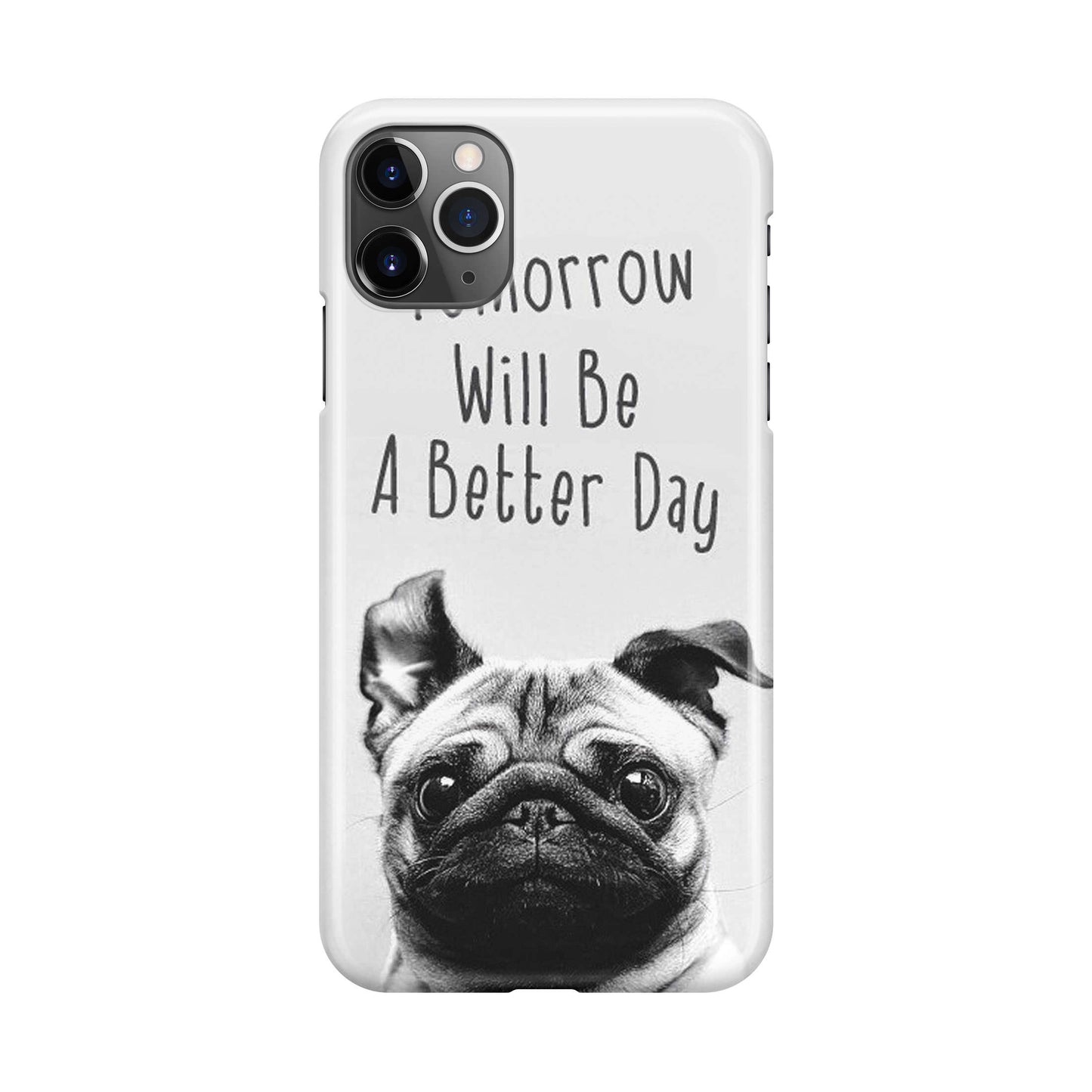 Tomorrow Will Be A Better Day iPhone 11 Pro Case