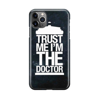 Trust Me I Am Doctor iPhone 11 Pro Case