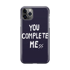 You Complete Me iPhone 11 Pro Case