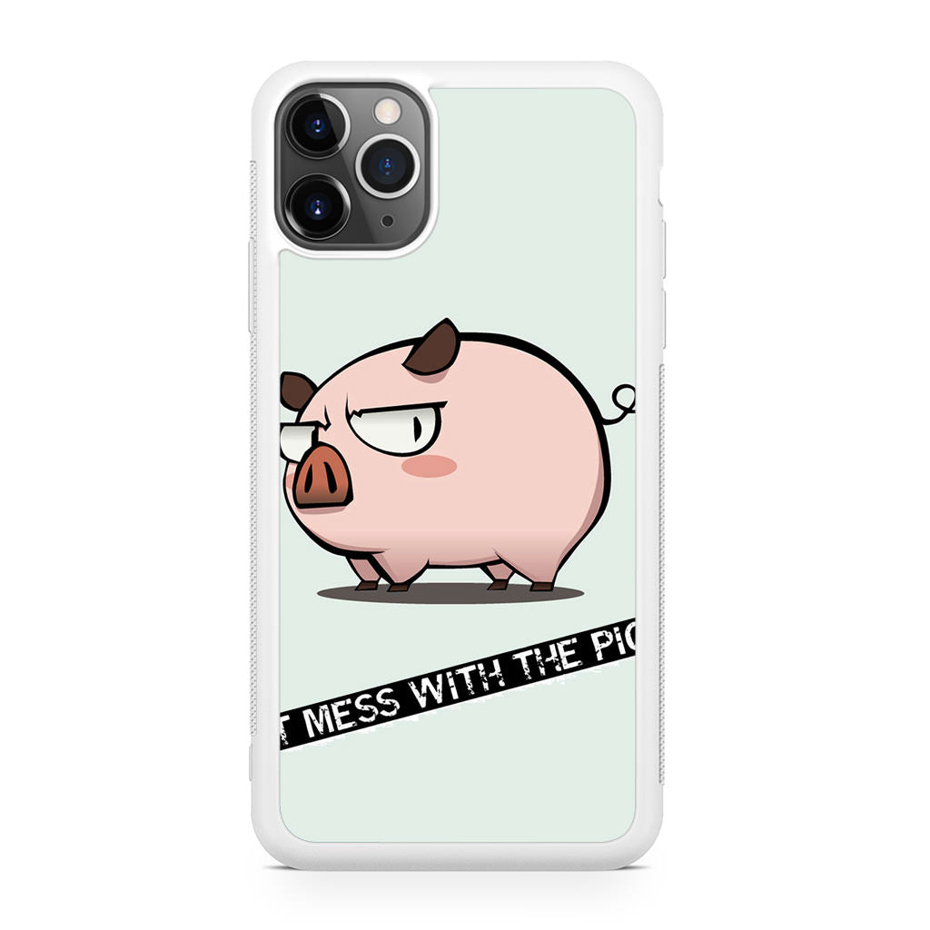 Dont Mess With The Pig iPhone 11 Pro Max Case