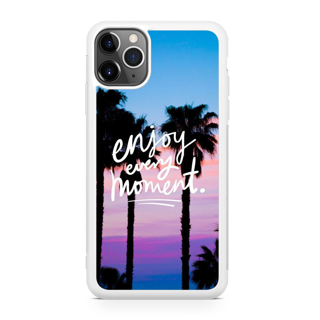 Enjoy Every Moment iPhone 11 Pro Case