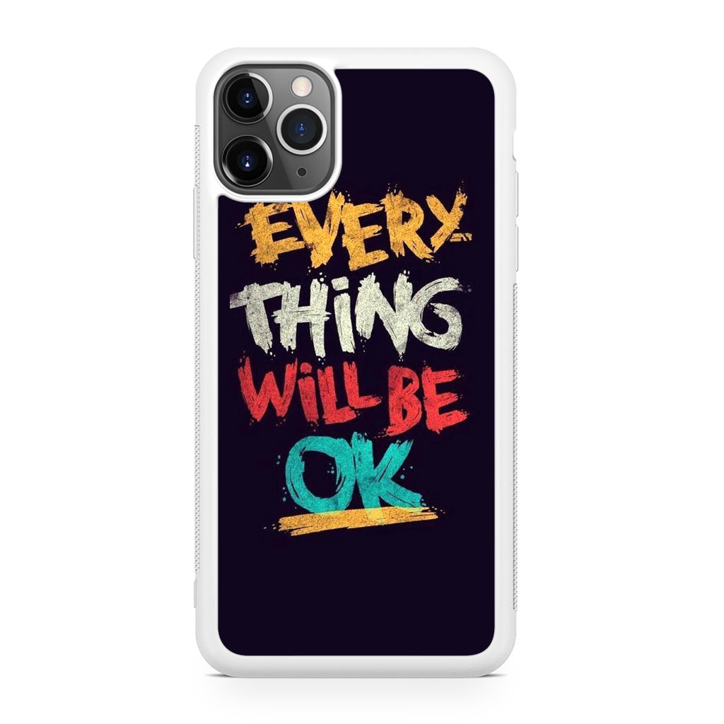 Everything Will Be Ok iPhone 11 Pro Case