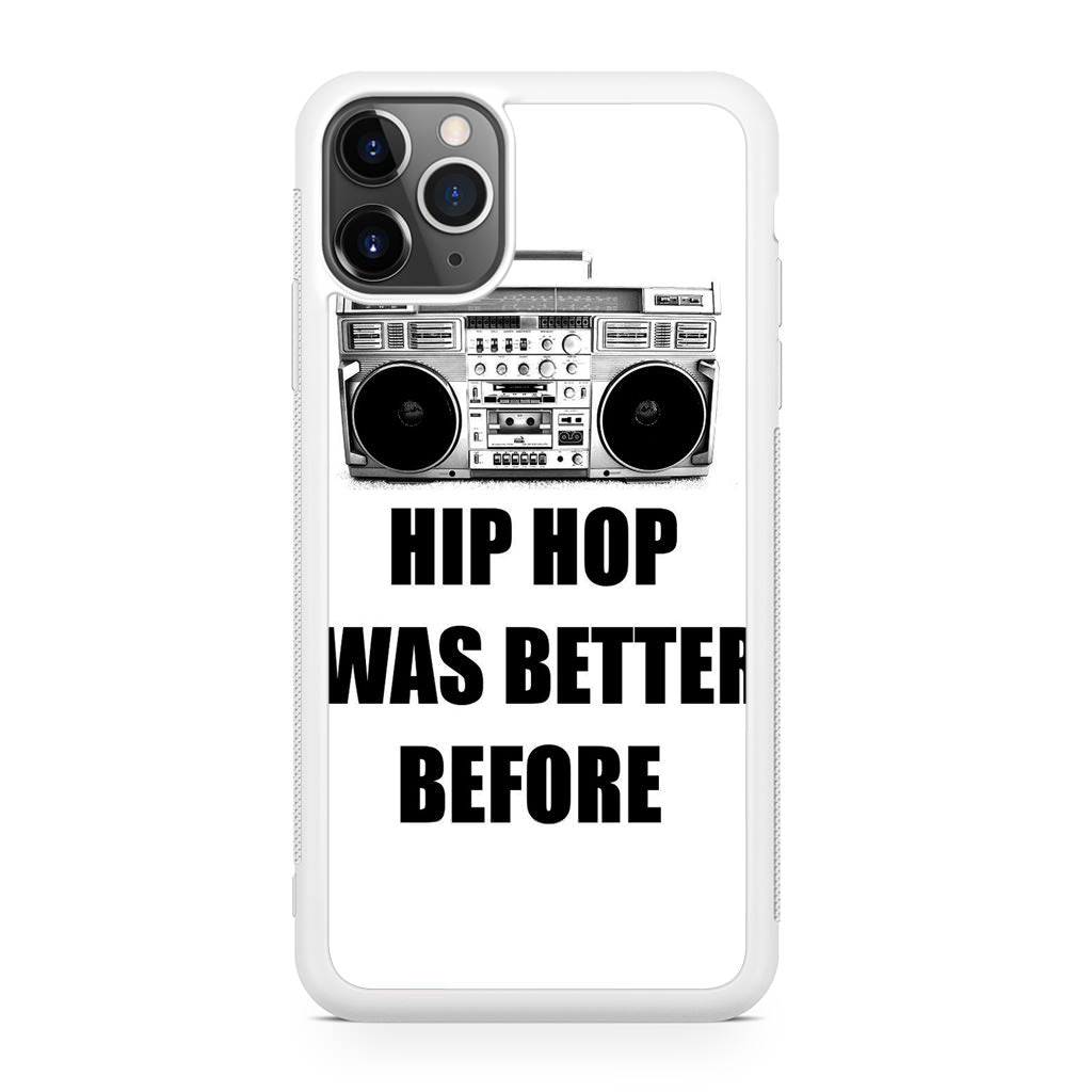 Hip Hop Was Better Before iPhone 11 Pro Max Case