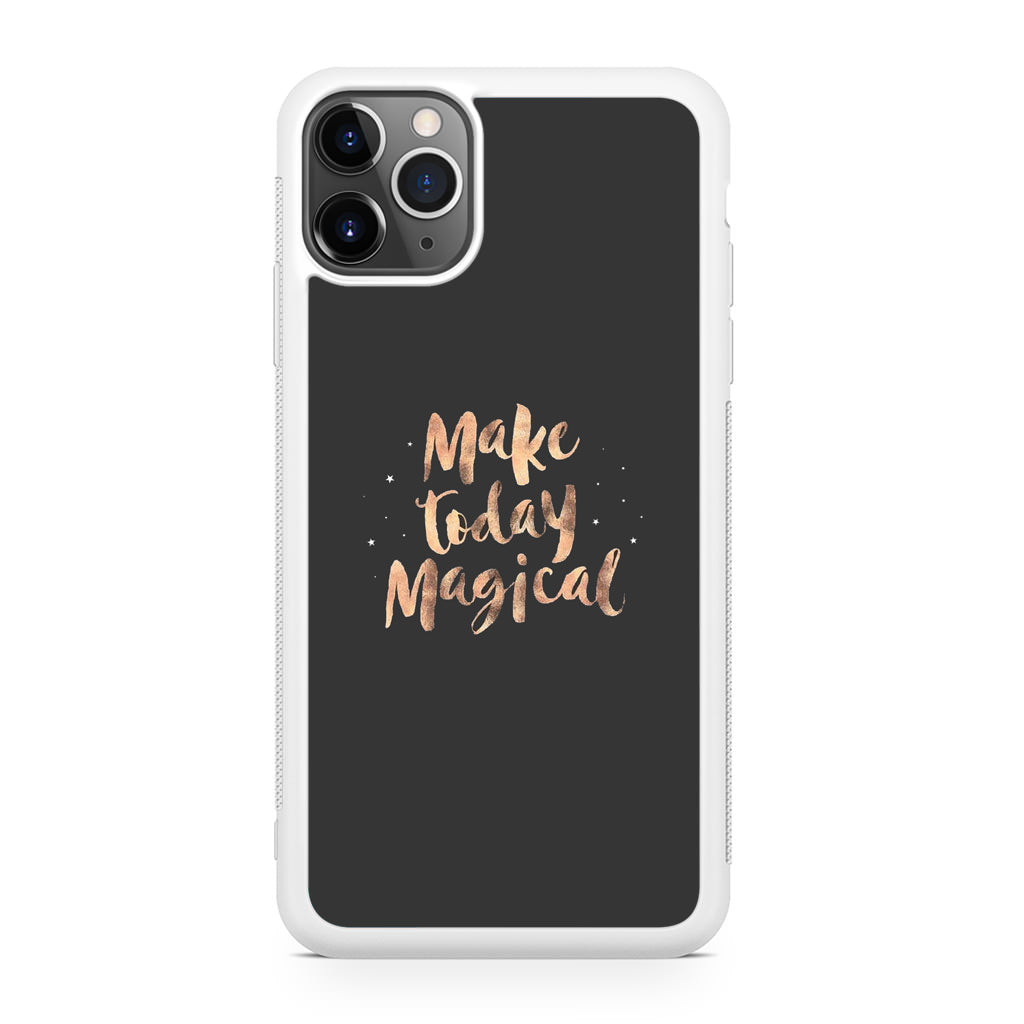 Make Today Magical iPhone 11 Pro Case