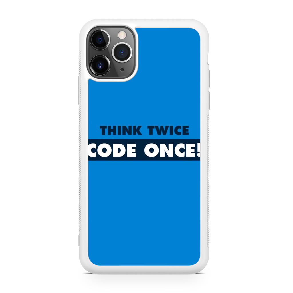 Think Twice Code Once iPhone 11 Pro Max Case