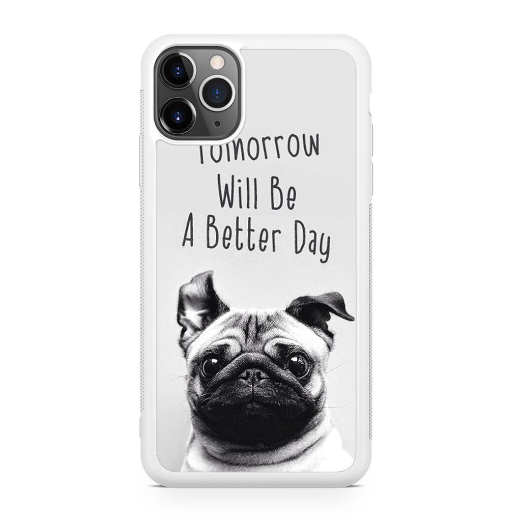 Tomorrow Will Be A Better Day iPhone 11 Pro Case