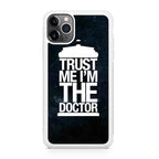 Trust Me I Am Doctor iPhone 11 Pro Max Case
